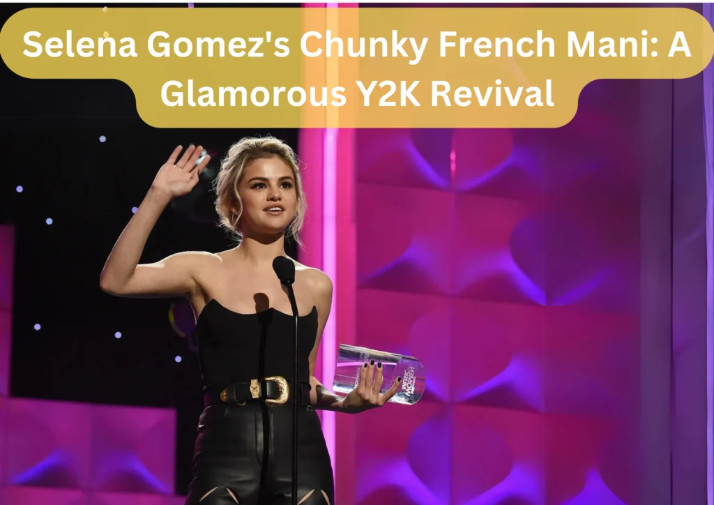 Selena Gomez's Chunky French Mani: A Glamorous Y2K Revival