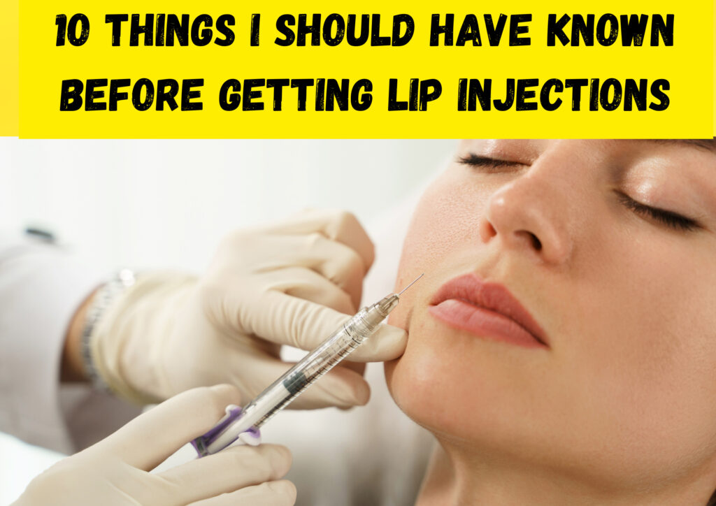 10 Things I Wish I’d Known Before Getting Lip Injections